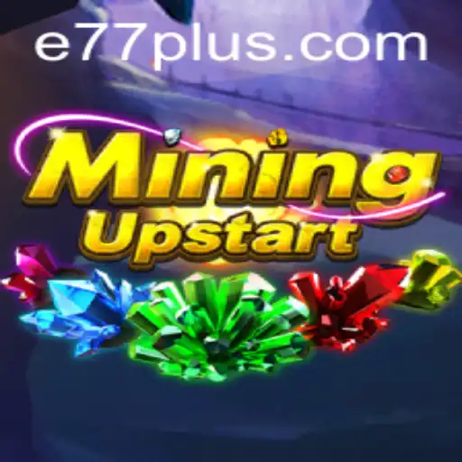 MiningUpstart: Unveiling the Adventure and Strategy of E77